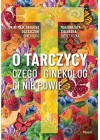 O tarczycy. Czego ginekolog ci nie powie