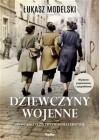 Dziewczyny wojenne. Opowieści o zwykłym bohaterstwie Łukasz Modelski 