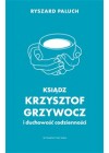 Ksiądz Krzysztof Grzywocz i duchowość codzienności